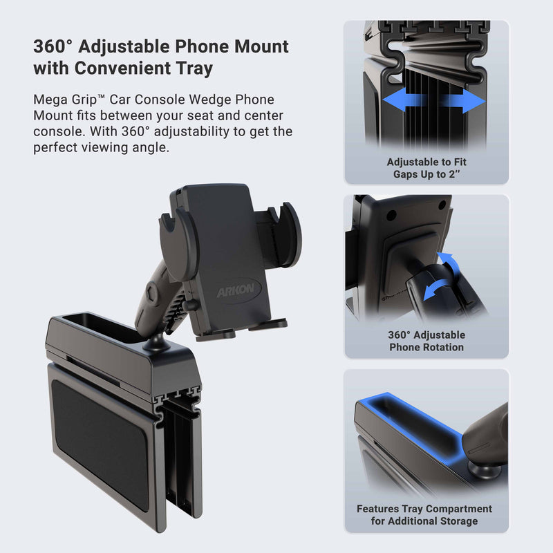 The Car Console Wedge Mega Grip™ Phone Mount Holder fits between seats, has adjustable width, 360° rotation, and a storage tray. Three close-ups display these hands-free features of the black adjustable console phone mount.